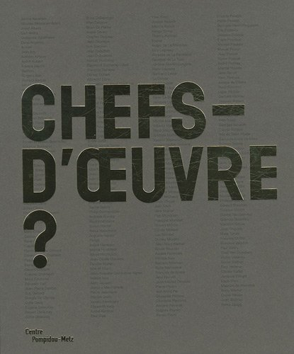 Chefs-d'oeuvre ? : exposition présentée au Centre Pompidou-Metz du 12 mai 2010 au 29 août 2011