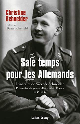 Sale temps pour les Allemands : itinéraire de Werner Schneider : prisonnier de guerre allemand en Fr