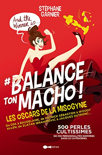 #Balance ton macho ! : les Oscars de la misogynie présentent : : 250 personnalités pour 500 perles c