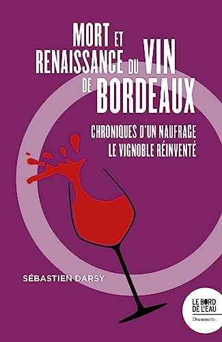 Mort et renaissance du vin de Bordeaux : chroniques d'un naufrage, le vignoble réinventé