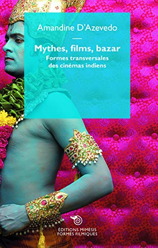 Mythes, films, bazar : formes transversales des cinémas indiens
