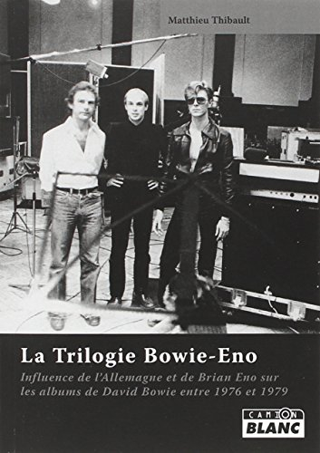 La trilogie Bowie-Eno : influence de l'Allemagne et de Brian Eno sur les albums de David Bowie de 19