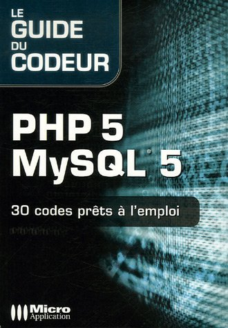 PHP 5-MySQL 5 : 30 codes prêts à l'emploi
