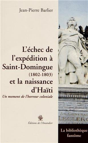 L'échec de l'expédition à Saint-Domingue, 1802-1803 et la naissance d'Haïti : un moment de l'horreur