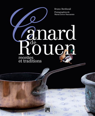 Le canard de Rouen : recettes et traditions