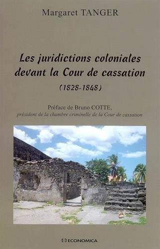 Les juridictions coloniales devant la Cour de cassation (1828-1848) : essai de contribution de la Co