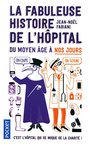 La fabuleuse histoire de l'hôpital du Moyen Age à nos jours : c'est l'hôpital qui se moque de la cha
