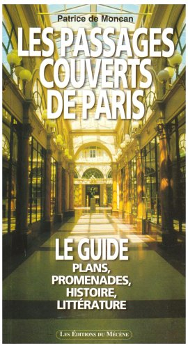 Les passages couverts de Paris : plans, promenades, histoire, littérature