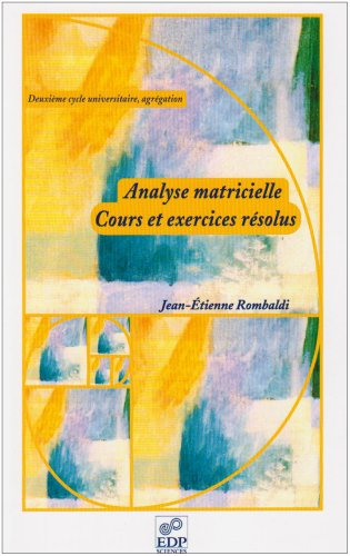 Analyse matricielle, cours et exercices résolus (deuxième cycle universitaire, agrégation)