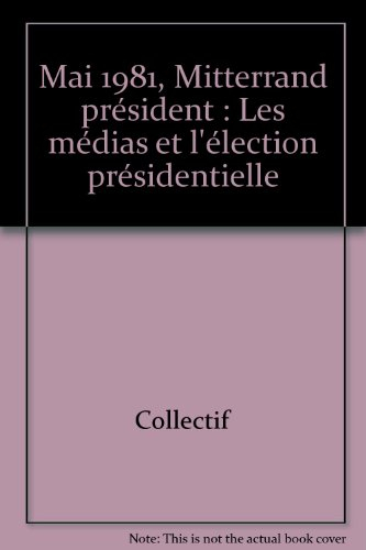 Mai 1981, Mitterrand président : les médias et l'élection présidentielle