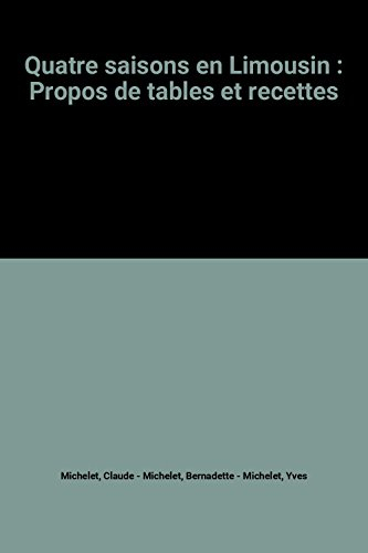Quatre saisons en Limousin : Propos de tables et recettes