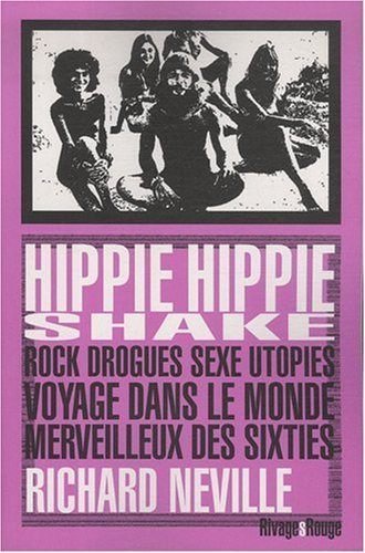 Hippie hippie shake : rock, drogues, sexe, utopies : voyage dans le monde merveilleux des sixties