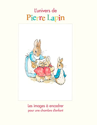 L'univers de Pierre Lapin : les images à encadrer pour une chambre d'enfant
