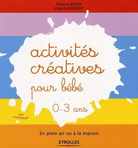 Activités créatives pour bébé, 0-3 ans : en plein air ou à la maison