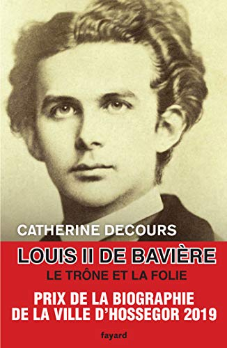 Louis II de Bavière : le trône et la folie