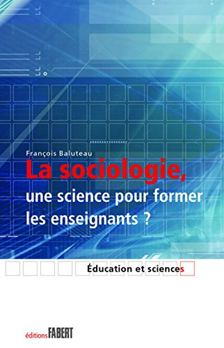La sociologie, une science pour former les enseignants ? : le savoir sociologique chez des formateur