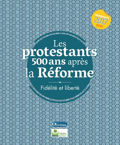 Les protestants 500 ans après la Réforme : fidélité et liberté
