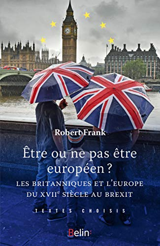 Etre ou ne pas être européen ? : les Britanniques et l'Europe du XVIIe siècle au Brexit