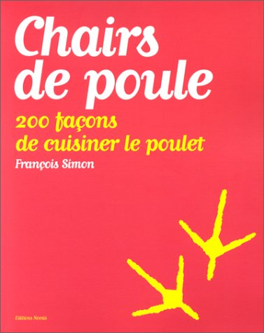 Chairs de poule : 200 façons de cuisiner le poulet