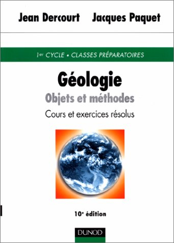 Géologie : objets et méthodes, cours et exercices résolus : 1er cycle, Classes Préparatoires