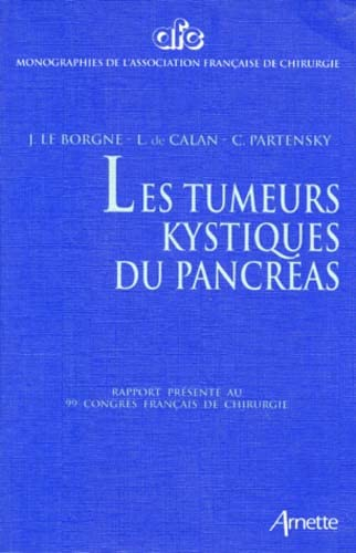 Les tumeurs kystiques du pancréas: Rapport présenté au 99e Congrès français de chirurgie, CNIT, Pari