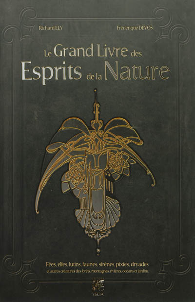 Le grand livre des esprits de la nature : fées, elfes, lutins, faunes, sirènes, pixies, dryades et a
