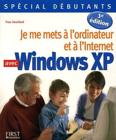 Je me mets à l'ordinateur et à l'Internet avec Windows XP. Vol. 1