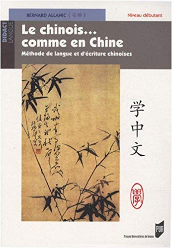 Le chinois... comme en Chine : méthode de langue et d'écriture chinoises. Niveau débutant