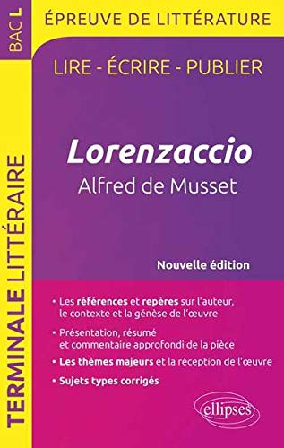 Lorenzaccio, Alfred de Musset : lire, écrire, publier : terminale littéraire, bac L, épreuve de litt