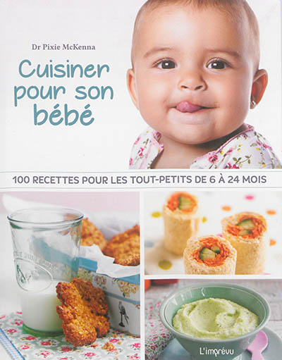 Cuisiner pour son bébé : 100 recettes pour les tout-petits de 6 à 24 mois