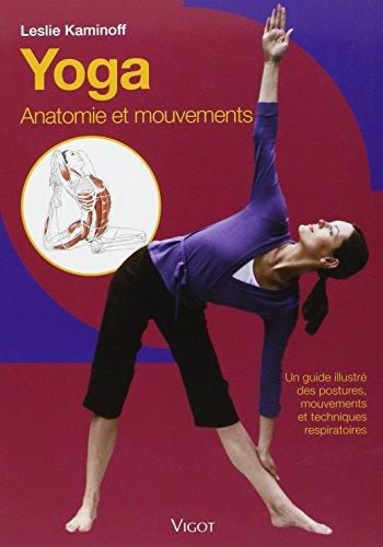 Yoga : anatomie et mouvements : un guide illustré des postures, mouvements et techniques respiratoir