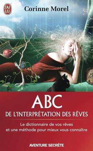 Abc de l'interprétation des rêves : le dictionnaire de vos rêves et une méthode pour mieux vous conn