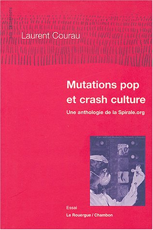 Mutations pop et crash culture : une anthologie de la Spirale.org