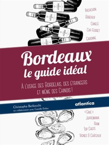 Bordeaux : le guide idéal à l'usage des Bordelais, des étrangers et même des Chinois !