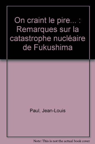 On craint le pire... : remarques sur la catastrophe nucléaire de Fukushima