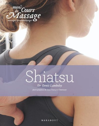 Mon cours de massage : massages et automassages. Shiatsu