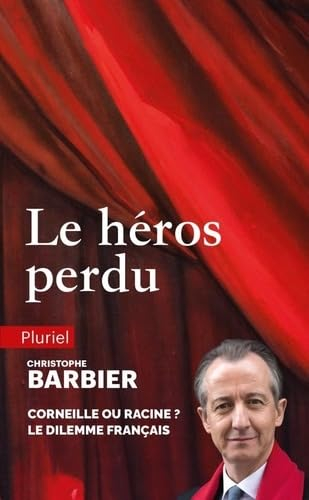 Le héros perdu : Corneille ou Racine ? : le dilemme français