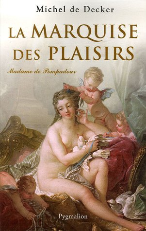 La marquise des plaisirs, Madame de Pompadour