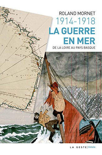 1914-1918 : la guerre en mer : de la Loire au Pays basque
