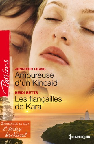 Amoureuse d'un Kincaid : l'héritage des Kincaid. Les fiançailles de Kara : l'héritage des Kincaid