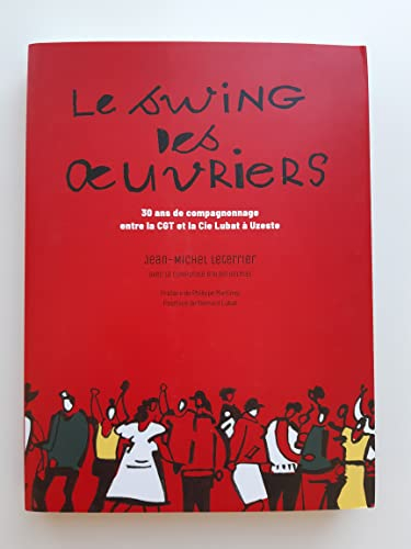 Le swing des oeuvriers : 30 ans de compagnonnage entre la CGT et la Cie Lubat à Uzeste