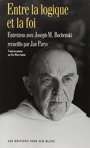 Entre la logique et la foi : entretiens avec Joseph-M. Bochenski recueillis par Jan Parys