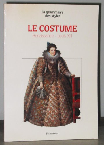 Le Costume : la Renaissance, le style Louis XIII