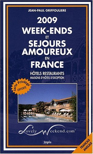 Week-ends et séjours amoureux en France 2009 : hôtels-restaurants, maisons d'hôtes d'exception
