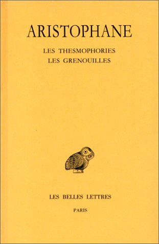 Comédies. Vol. 4. Les thesmophories. Les grenouilles