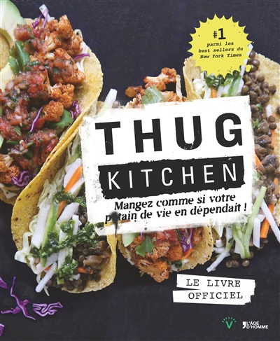 Thug Kitchen : le livre officiel : mangez comme si votre p*tain de vie en dépendait !