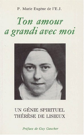 Ton amour a grandi avec moi : un génie spirituel, Thérèse de Lisieux