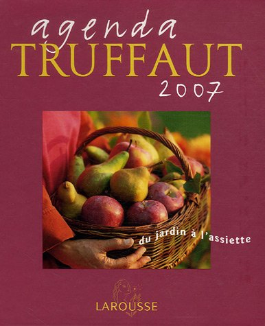Agenda Truffaut 2007 : du jardin à l'assiette