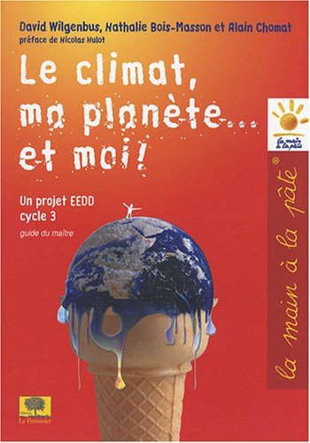 Le climat, ma planète... et moi ! : un projet EEDD, cycle 3 : guide du maître