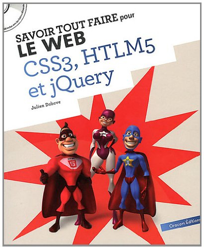 Savoir tout faire pour le Web CSS3, HTLM5 et jQuery